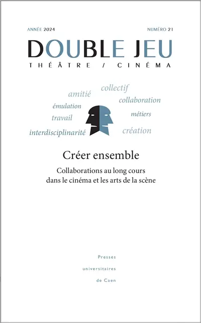 Double jeu, n° 21. Créer ensemble : collaboration au long cours dans le cinéma et les arts de la scène