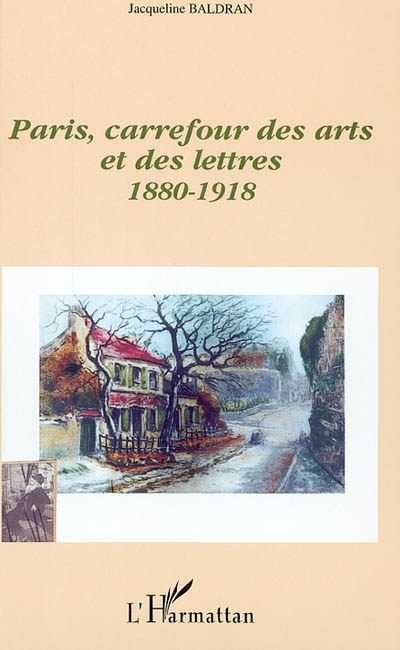 Paris, carrefour des arts et des lettres, 1880-1918