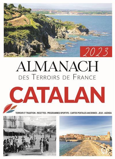 Almanach catalan 2023 : terroir et tradition, recettes, programmes sportifs, cartes postales anciennes, jeux, agenda