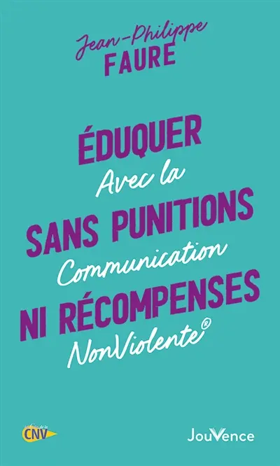 Eduquer sans punitions ni récompenses : avec la communication non violente