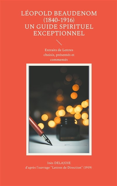 Léopold BEAUDENOM (1840-1916) Un Guide Spirituel Exceptionnel : Extraits de lettres choisis, présentés et commentés