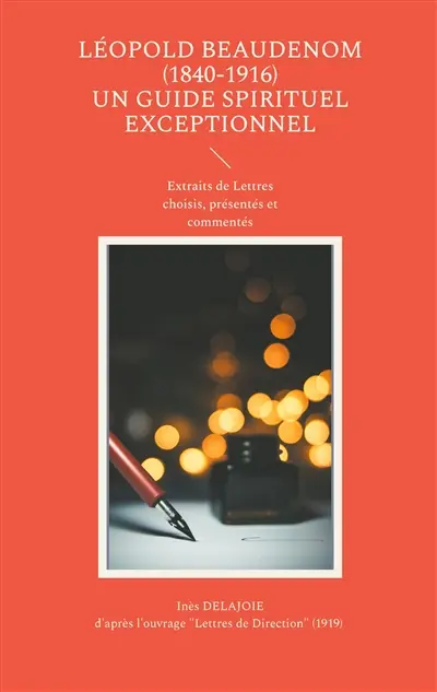 Léopold BEAUDENOM (1840-1916) Un Guide Spirituel Exceptionnel : Extraits de lettres choisis, présentés et commentés