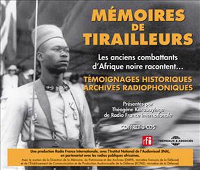 Mémoires de tirailleurs : les anciens combattants d'Afrique noire racontent... : témoignages historiques, archives radiophoniques