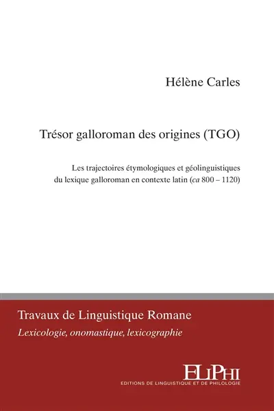 Trésor galloroman des origines (TGO) : les trajectoires étymologiques et géolinguistiques du lexique galloroman en contexte latin (ca 800-1120)