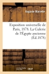 Exposition universelle de Paris, 1878. La Galerie de l'Egypte ancienne (Ed.1878)