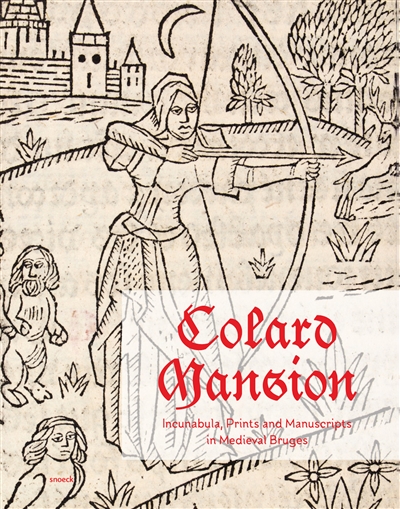 Colard Mansion : incunabula, prints and manuscripts in medieval Bruges