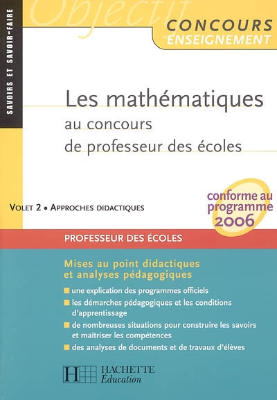 Les mathématiques au concours de professeur des écoles : conforme au programme 2006. Vol. 2. Approches didactiques : mises au point didactiques et analyses pédagogiques