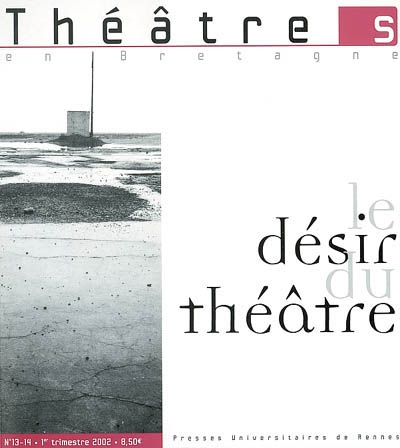 Théâtre(s) en Bretagne, n° 13-14. Le désir du théâtre