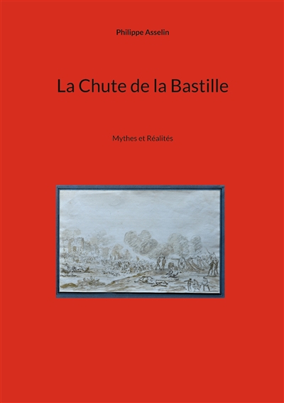 La Chute de la Bastille :...