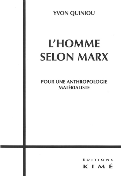 L'homme selon Marx : pour une anthropologie matérialiste