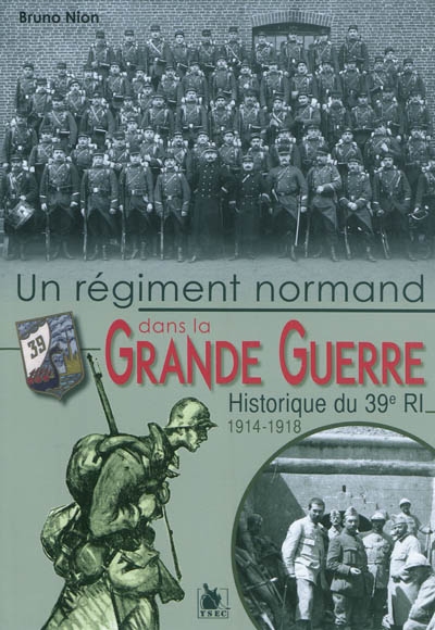 Un régiment normand dans la Grande Guerre : historique du 39e RI, 1914-1918