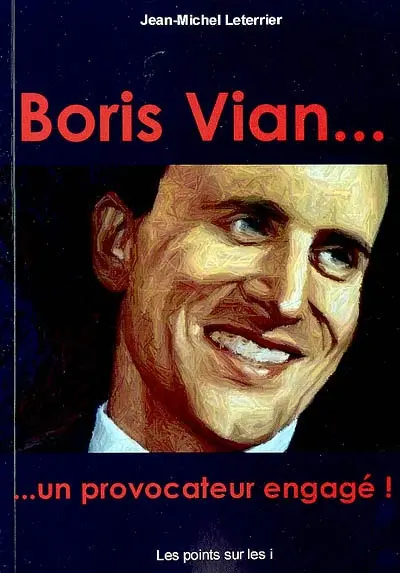 Boris Vian... : un provocateur engagé !