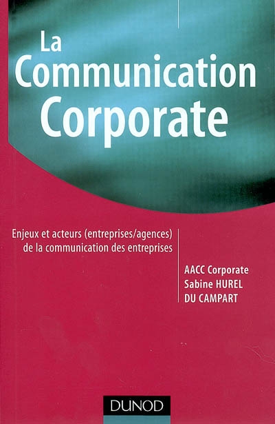 La communication corporate : enjeux et acteurs (entreprises-agences) de la communication des entreprises