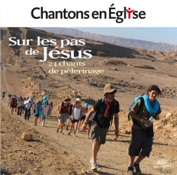 Chantons en Eglise : Sur les pas de Jésus : 23 chants de pèlerinage
