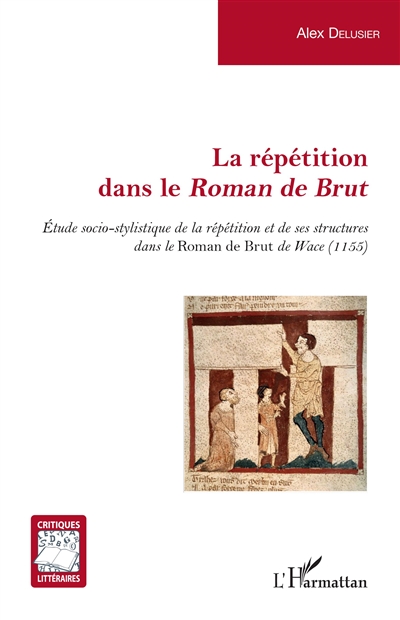 La répétition dans le Roman de Brut : étude socio-stylistique de la répétition et de ses structures dans le Roman de Brut de Wace (1155)