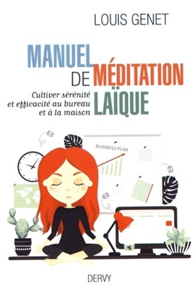 Manuel de méditation laïque : cultiver sérénité et efficacité au bureau et à la maison