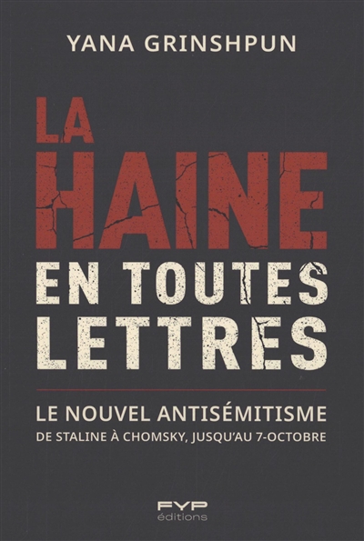 La haine en toutes lettres : le nouvel antisémitisme : de Staline à Chomsky, jusqu'au 7 octobre