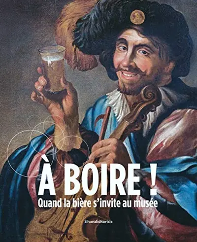A boire ! : quand la bière s'invite au musée