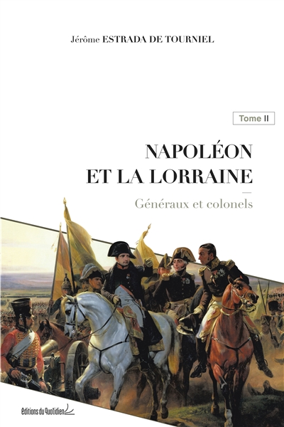Napoléon et la Lorraine. Vol. 2. Généraux et colonels