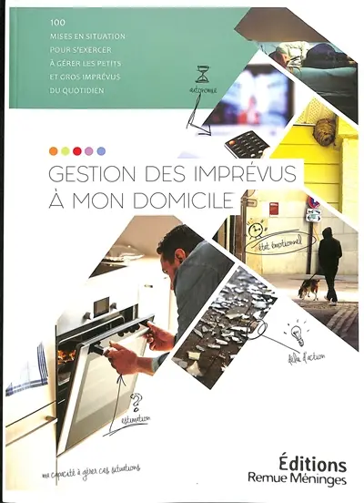 Gestion des imprévus à mon domicile : 100 mises en situation pour s'exercer à gérer les petits imprévus du quotidien : livre