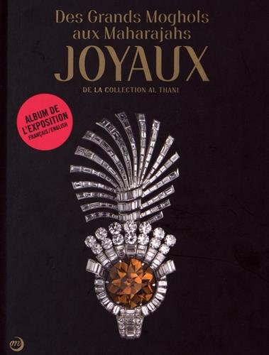 Des Grands Moghols aux maharajahs : joyaux de la collection Al Thani : album de l'exposition. From the great Mughals to the maharajas : jewels from the Al Thani collection