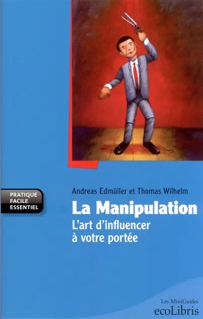 La manipulation : l'art d'influencer à votre portée