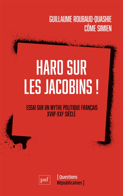 Haro sur les Jacobins : essai sur un mythe politique français : XVIIIe-XXIe siècle