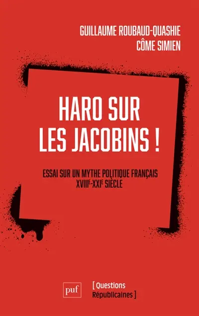 Haro sur les Jacobins : essai sur un mythe politique français : XVIIIe-XXIe siècle