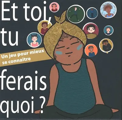 Et toi, tu ferais quoi ? : un jeu pour mieux se connaître