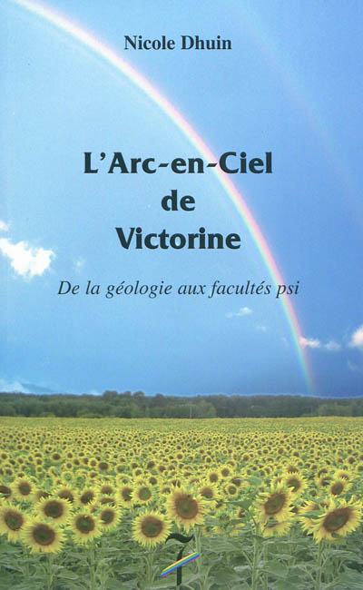 L'arc-en-ciel de Victorine : de la géologie aux facultés psi