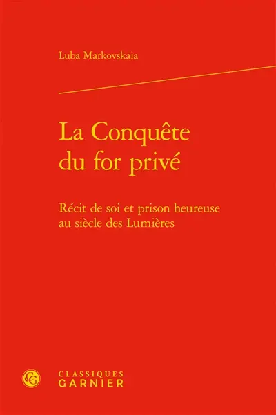 La conquête du for privé : récit de soi et prison heureuse au siècle des Lumières
