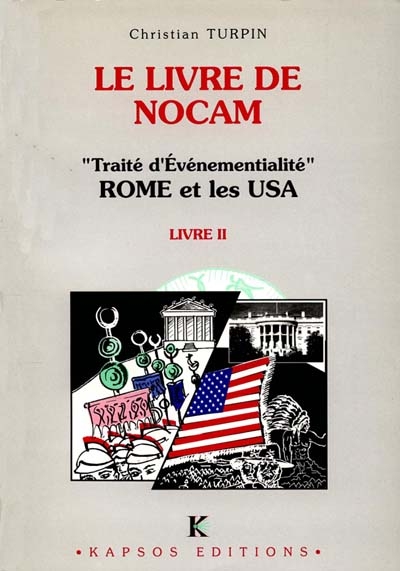 D'un diptyque sur l'histoire. Vol. 2. Le Livre de Nocam : traité d'événementialité : Rome et les USA