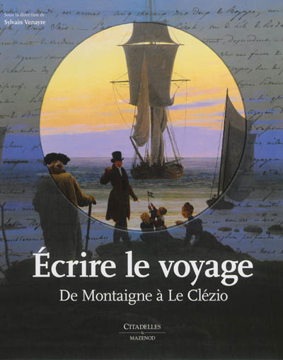 Ecrire le voyage : de Montaigne à Le Clézio