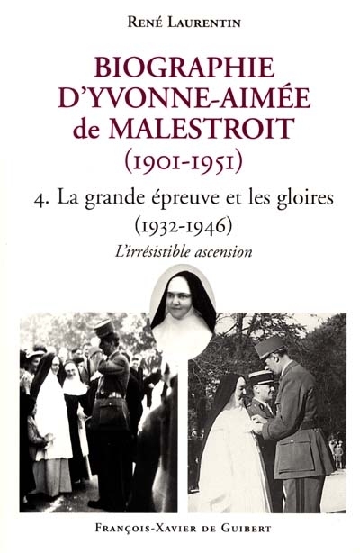 Biographie d'Yvonne-Aimée de Malestroit (1901-1951). Vol. 4. La grande épreuve et les gloires, 1932-1946 : l'irrésistible ascension