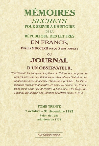 Mémoires secrets ou Journal d'un observateur. Vol. 30. 7 octobre-31 décembre 1785 : salon de 1785, additions de 1775