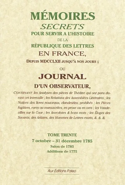 Mémoires secrets ou Journal d'un observateur. Vol. 30. 7 octobre-31 décembre 1785 : salon de 1785, additions de 1775