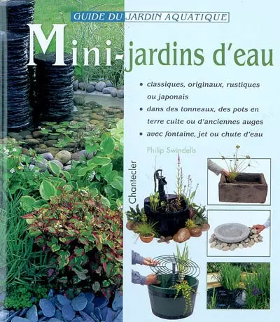 Mini-jardins d'eau : classiques, originaux, rustiques ou japonais : dans des tonneaux, des pots en terre cuite ou d'anciennes auges, avec fontaine, jet ou chute d'eau