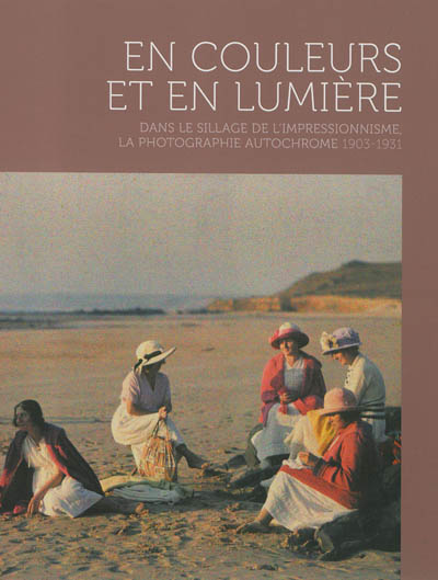 En couleurs et en lumière : dans le sillage de l'impressionnisme, la photographie autochrome 1903-1931 : exposition, Caen, Musée de Normandie, du 27 avril au 29 septembre 2013