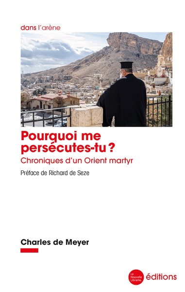 Pourquoi me persécutes-tu ? : chroniques d'un Orient martyr