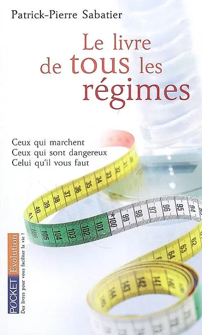 Le livre de tous les régimes : ceux qui marchent, ceux qui sont dangereux, celui qu'il vous faut