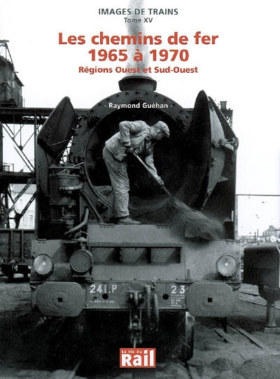 Images de trains. Vol. 15. Les chemins de fer, 1965 à 1970 : régions Ouest et Sud-Ouest