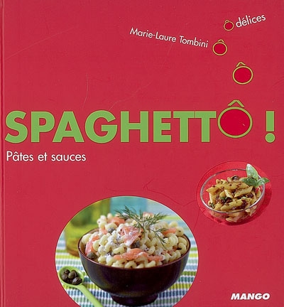 Spaghettô ! : pâtes et sauces