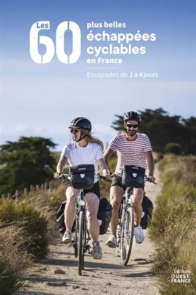 Les 60 plus belles échappées cyclables en France : escapades de 1 à 4 jours