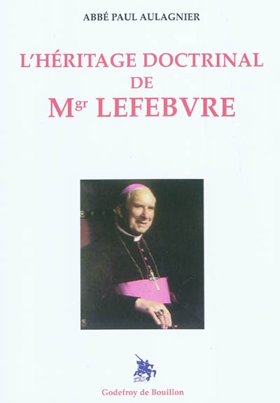 L'héritage doctrinal de Mgr Lefebvre