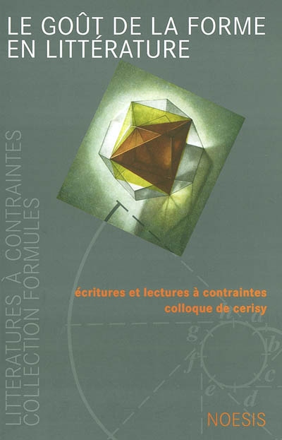 Le goût de la forme en littérature : écritures et lectures à contraintes : colloque de Cerisy, 14-21 août 2001