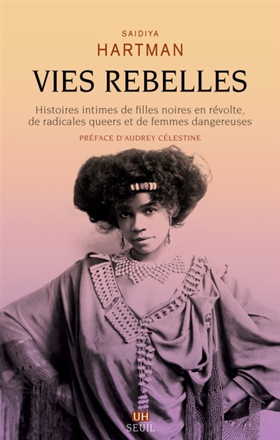 Vies rebelles : histoires intimes de filles noires en révolte, de radicales queer et de femmes dangereuses
