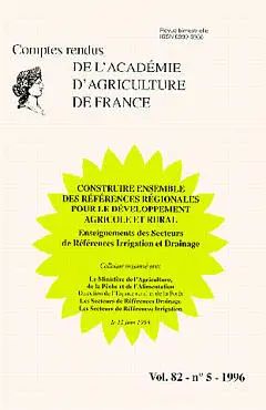 Comptes rendus de l'Académie d'agriculture de France, n° 82-5. Construire ensemble des références régionales pour le développement agricole et rural : enseignements des secteurs de références Irrigation et Drainage : colloque