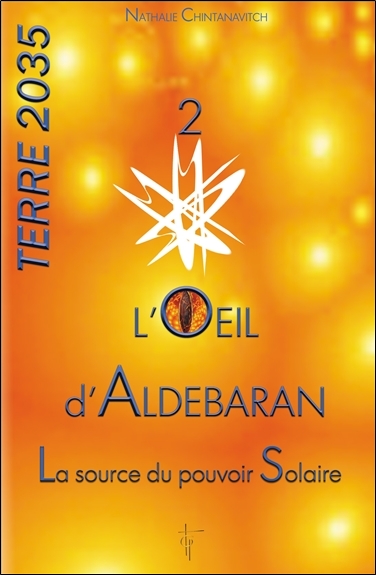 Terre 2035. Vol. 2. L'oeil d'Aldébaran : la source du pouvoir solaire