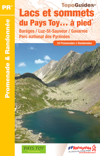 Lacs et sommets du pays Toy... à pied : Barèges, Luz-St-Sauveur, Gavarnie, parc national des Pyrénées : 24 promenades & randonnées
