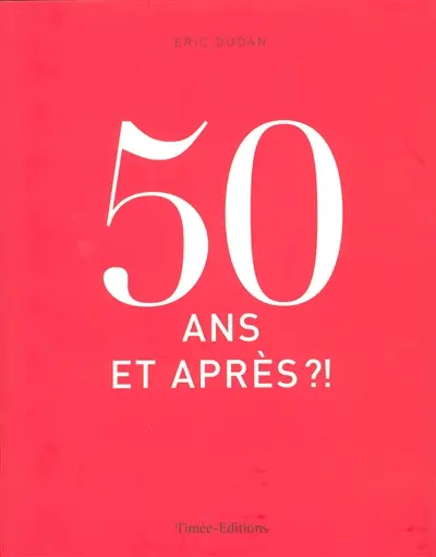 50 ans, et après ?!